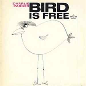 Charlie Parker - Bird Is Free FLAC