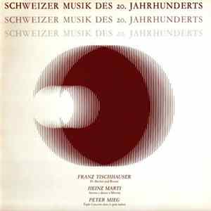 Franz Tischhauser / Heinz Marti / Peter Mieg - Schweizer Musik Des 20. Jahrhunderts FLAC