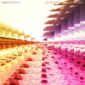 Sweet Weapons - All Of My Best Friends Are Dogs FLAC