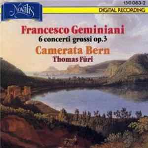 Francesco Geminiani - Camerata Bern, Thomas Füri - 6 Concerti Grossi Op. 3 FLAC