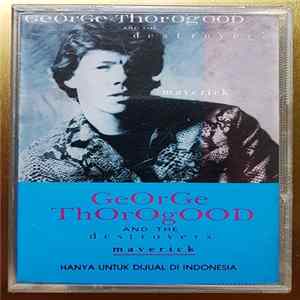 George Thorogood And The Destroyers - Maverick FLAC