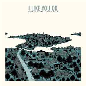 I LIKE YOU OK - Bright Stars, Blind Eyes FLAC
