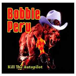 Bobbie Peru - Kill The Autopilot FLAC