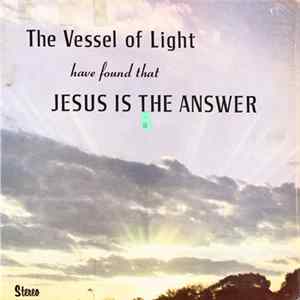 The Vessel Of Light - Jesus Is The Answer FLAC