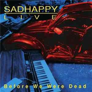 Sadhappy - Before We Were Dead - Live FLAC