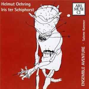 Helmut Oehring - Iris ter Schiphorst / Ensemble Aventure - Kammermusik FLAC