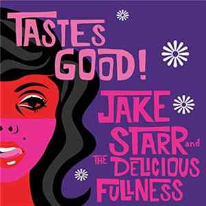 Jake Starr And The Delicious Fullness - Tastes Good! FLAC