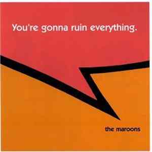 The Maroons - You're Gonna Ruin Everything. FLAC