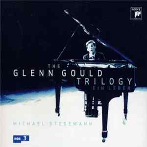 Michael Stegemann - The Glenn Gould Trilogy - Ein Leben FLAC