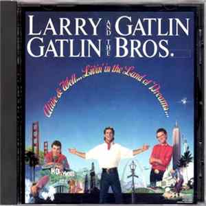 Larry Gatlin And The Gatlin Bros. - Alive & Well...Livin' In The Land Of Dreams... FLAC