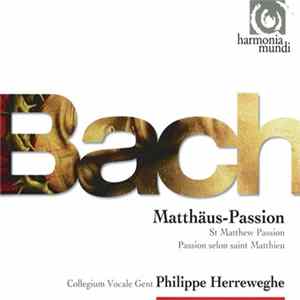 Bach / Collegium Vocale Gent, Philippe Herreweghe - Matthäus-Passion . St Matthew Passion . Passion Selon Saint Matthieu FLAC