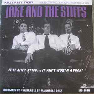 Jake And The Stiffs - If It Ain't Stiff...It Ain't Worth A Fuck! FLAC