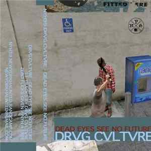 Drvg Cvltvre - Dead Eyes See No Future FLAC