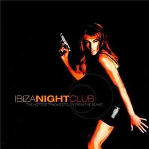 Various - Ibiza Night Club - The Hottest Tracks Stolen From The Island FLAC