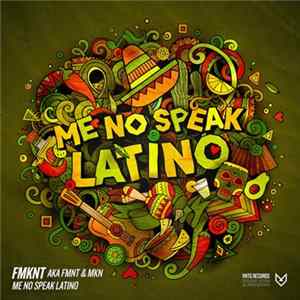 FMKNT Aka FMNT & MKN - Me No Speak Latino FLAC