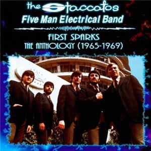 The Staccatos And Five Man Electrical Band - First Sparks: The Anthology (1965-1969) FLAC