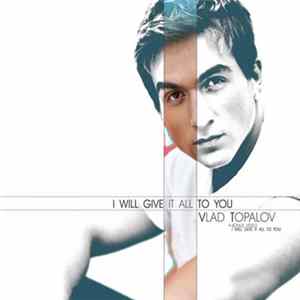 Vlad Topalov - I Will Give It All To You FLAC