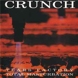 Crunch - Tears Factory / Total Masturbation FLAC