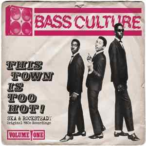 Various - Bass Culture Volume One: This Town Is Too Hot! - Ska & Rocksteady Original 1960s Recordings FLAC