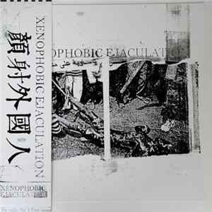 Xenophobic Ejaculation - Xenophobic Ejaculation FLAC