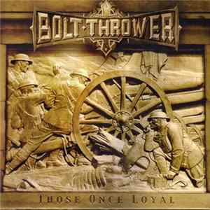 Bolt Thrower - Those Once Loyal FLAC