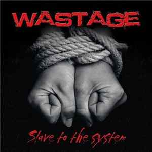 Wastage - Slave To The System FLAC