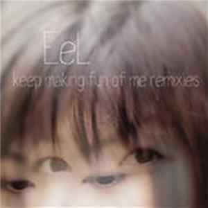 EeL - Keep Making Fun Of Me Remixes FLAC