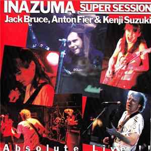 Jack Bruce, Anton Fier & Kenji Suzuki - Inazuma Super Session "Absolute Live!!" FLAC