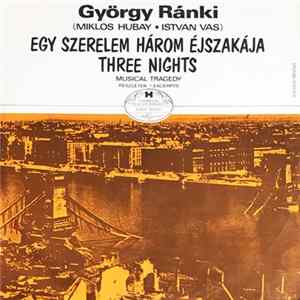 György Ránki, Miklós Hubay, István Vas - Egy Szerelem Három Éjszakája / Three Nights Musical Tragedy FLAC