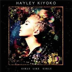 Hayley Kiyoko - Girls Like Girls FLAC
