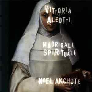 Vittoria Aleotti, Noël Akchoté - Madrigali Spirituali FLAC