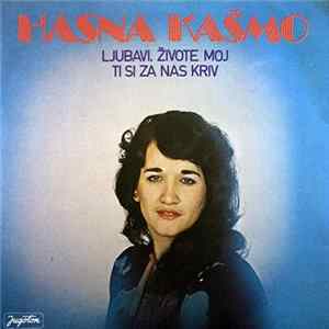 Hasna Kašmo - Ljubavi, Živote Moj / Ti Si Za Nas Kriv FLAC