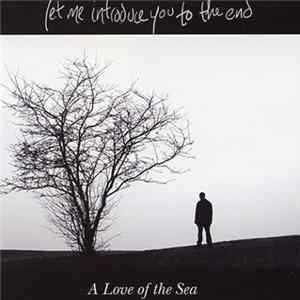 Let Me Introduce You To The End - A Love Of The Sea FLAC