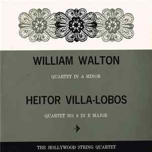 William Walton / Heitor Villa-Lobos / The Hollywood String Quartet - Quartet In A Minor / Quartet No.6 In E Minor FLAC