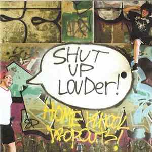 Home School Drop Outs - Shut Up Louder! FLAC