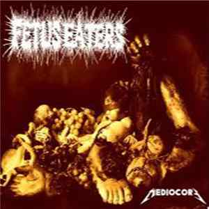 Fetus Eaters - Mediocore FLAC