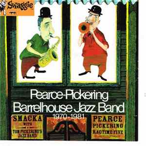 Pearce-Pickering Barrelhouse Jazz Band Featuring Pearce-Pickering Ragtime Five - Pearce-Pickering Barrelhouse Jazz Band 1970 - 1981 FLAC