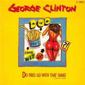 George Clinton - Do Fries Go With That Shake FLAC