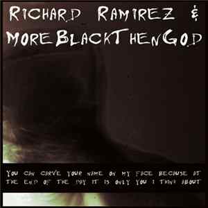Richard Ramirez & MoreBlackThenGod - You Can Carve Your Name On My Face Because At The End Of The Day It Is Only You I Think About FLAC