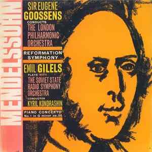 Mendelssohn, The London Symphony Orchestra, Sir Eugene Goossens, Emil Gilels, Soviet State Radio Symphony Orchestra, Kiril Kondrashin - Symphony No. 5 In D Major, Op. 107 (Reformation) / Piano Concerto No. 1 In G Minor, Op. 25 FLAC