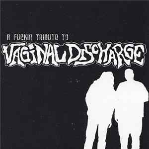 Various - A Fuckin Tribute To Vaginal Discharge FLAC