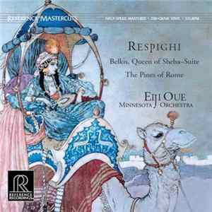 Ottorino Respighi, Minnesota Orchestra, Eiji Oue - Belkis, Queen Of Sheba Suite / The Pines Of Rome FLAC