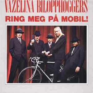 Vazelina Bilopphøggers - Ring Meg På Mobil! FLAC