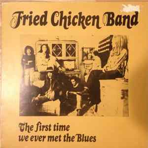 Fried Chicken Band - The First Time We Ever Met The Blues FLAC