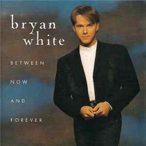 Bryan White - Between Now And Forever FLAC
