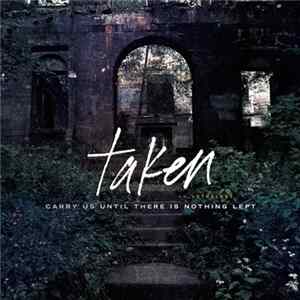 Taken - Carry Us Until There Is Nothing Left FLAC