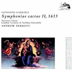 Giovanni Gabrieli – Taverner Choir / London Cornett And Sackbut Ensemble / Andrew Parrott - Symphoniae Sacrae II, 1615 FLAC