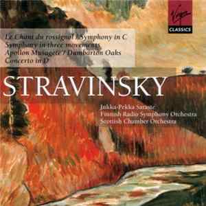 Stravinsky - Finnish Radio Symphony Orchestra, Scottish Chamber Orchestra, Jukka-Pekka Saraste - Le Chant Du Rossignol / Symphony In C / Symphony In Three Movements / Apollon Musagète / Dumbarton Oaks / Concerto In D FLAC