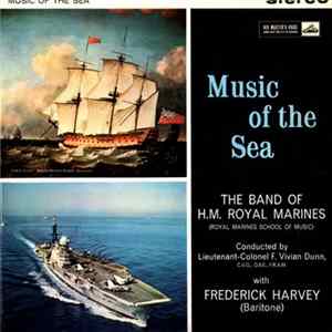 The Band Of H.M. Royal Marines (Royal Marines School Of Music) Conducted By Lieutenant-Colonel F. Vivian Dunn, C.V.O., O.B.E., F.R.A.M. With Frederick Harvey - Music Of The Sea FLAC