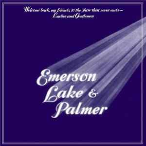 Emerson, Lake & Palmer - Welcome Back My Friends To The Show That Never Ends - Ladies And Gentlemen FLAC
